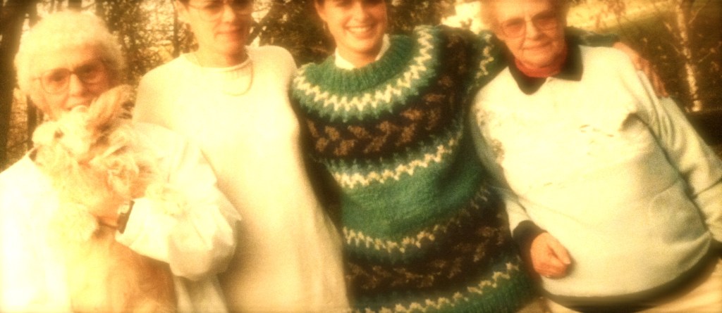 My mother, grandmother and great-aunt, who helped raise my mom.  They are now all gone.  